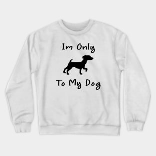 Im Only Talking To My Dog Today,Funny Dog Gift,funny dog lovers Crewneck Sweatshirt